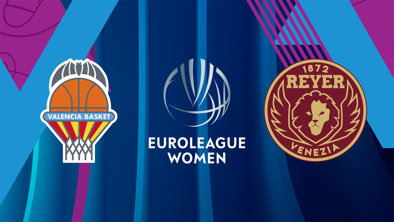 Valencia Basket Women vs Reyer Venezia Women