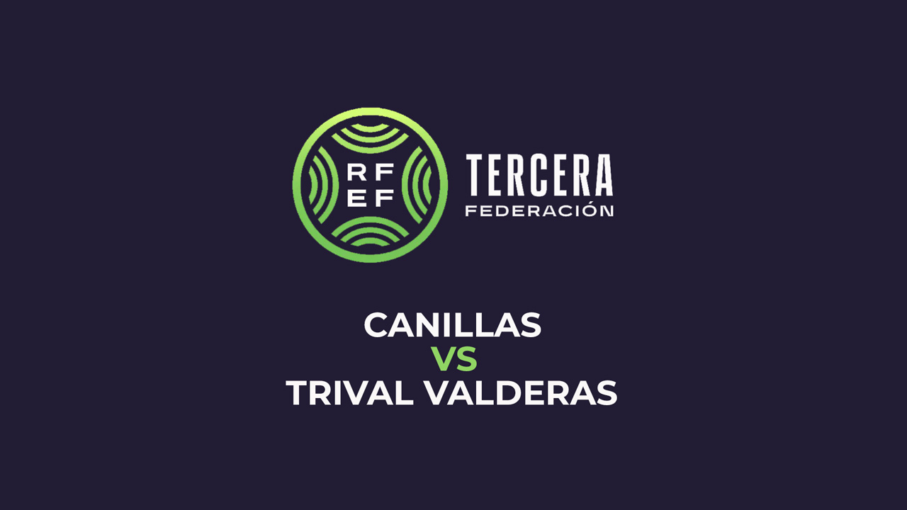Canillas vs Trival Valderas
