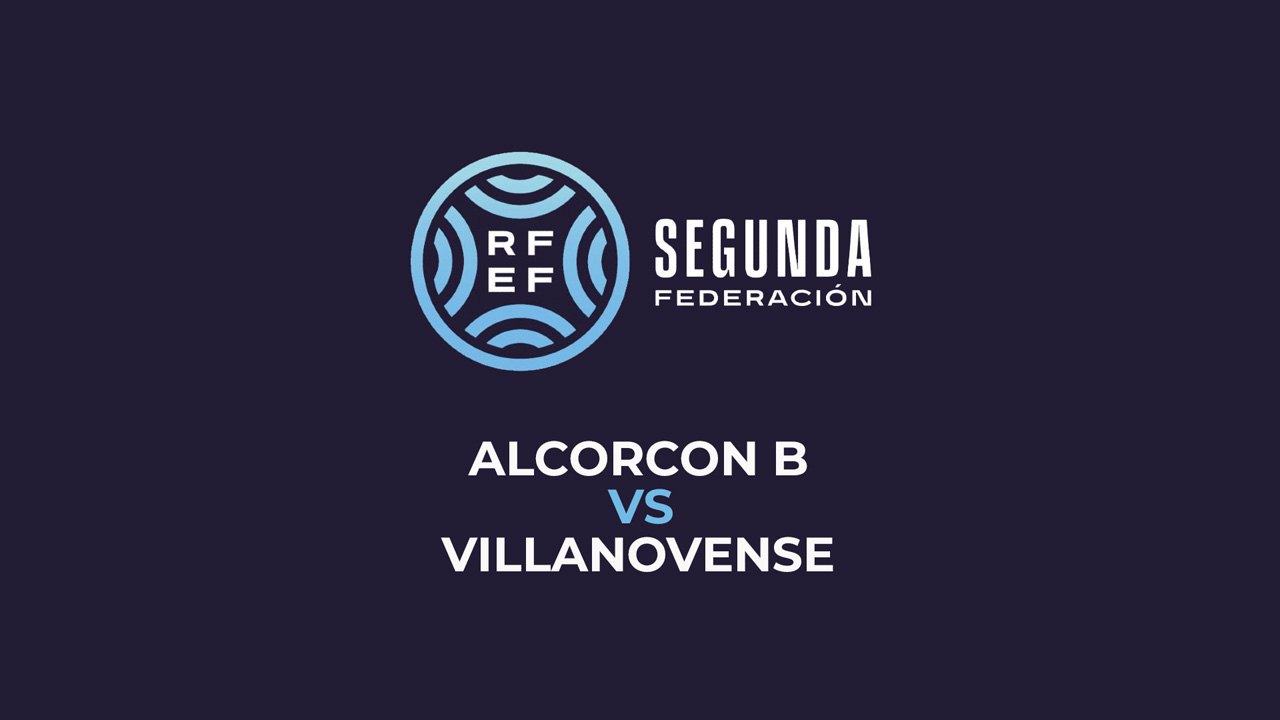Alcorcón B vs Villanovense