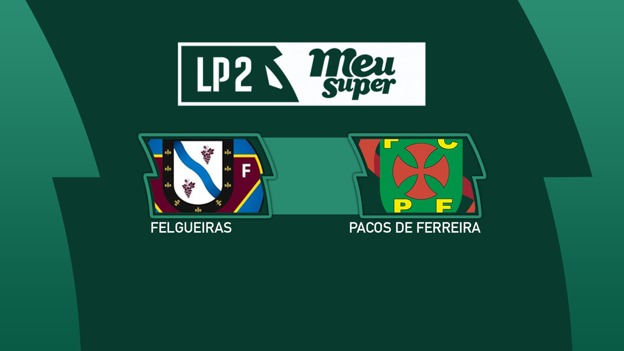 Felgueiras vs Paços de Ferreira