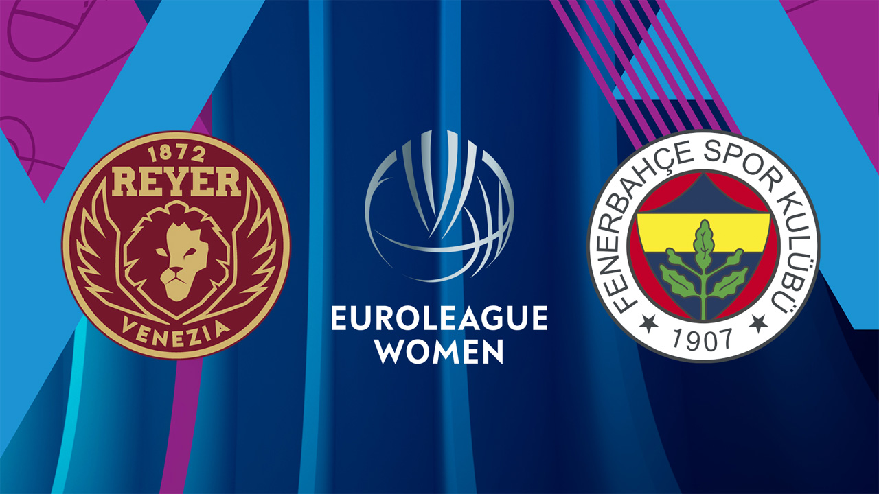 Reyer Venezia Women vs Fenerbahçe Women