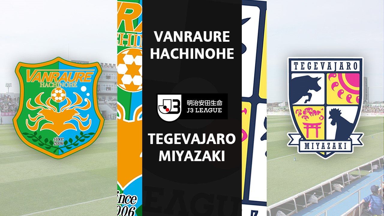 Vanraure Hachinohe vs Tegevajaro Miyazaki