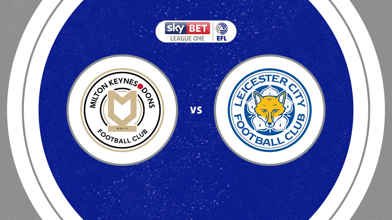 Milton Keynes Dons vs Leicester City