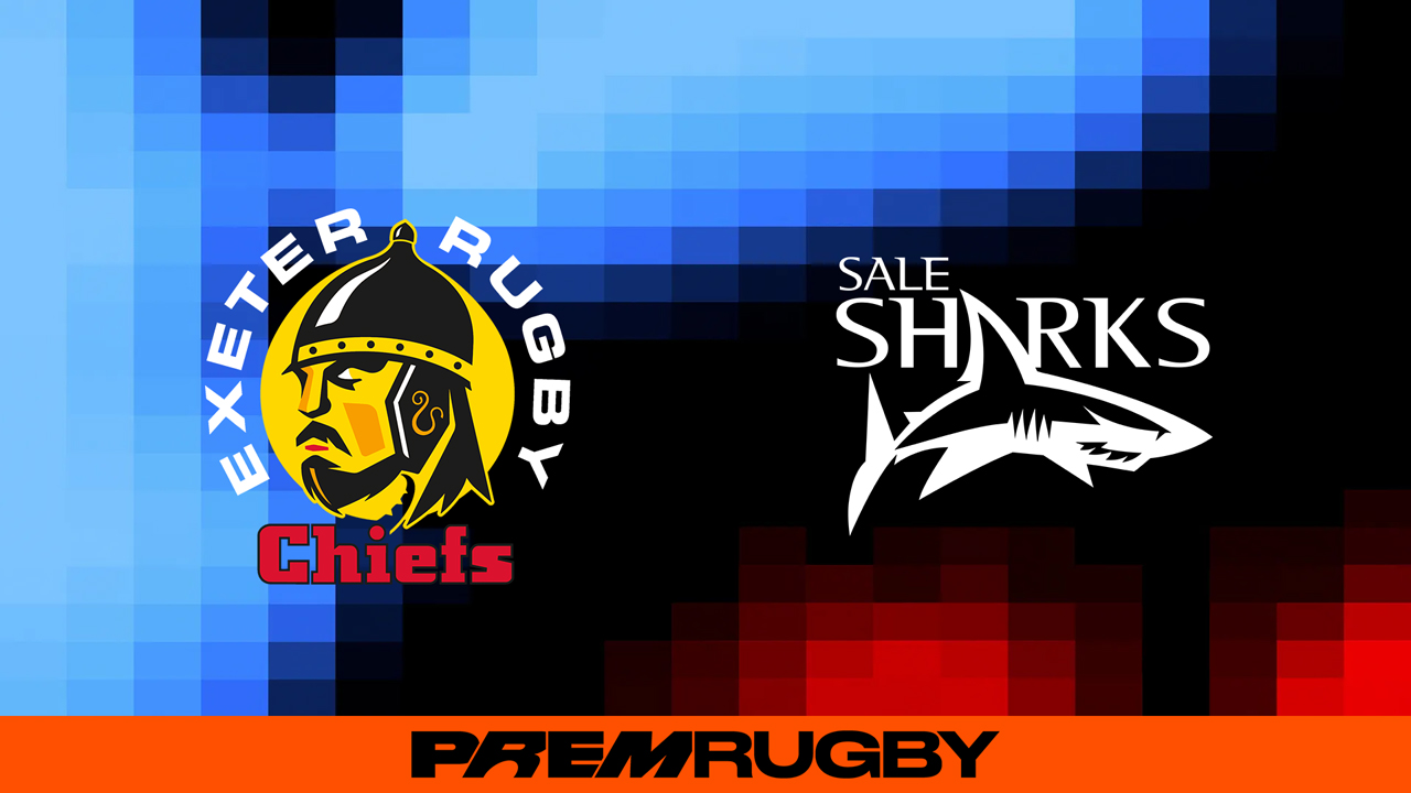 Exeter Chiefs vs Sale Sharks